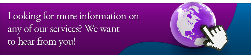 Looking for more information on any of our services? We want to hear from you!